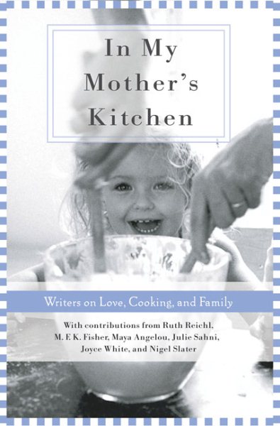 In My Mother's Kitchen: 25 Writers on Love, Cooking, and Family cover