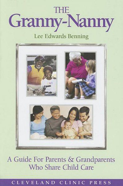 The Granny-Nanny: A Guide for Parents & Grandparents Who Share Child Care