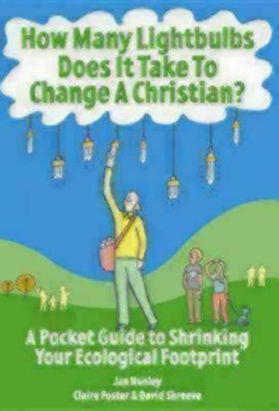 How Many Lightbulbs Does It Take to Change a Christian?: A Pocket Guide to Shrinking Your Ecological Footprint cover