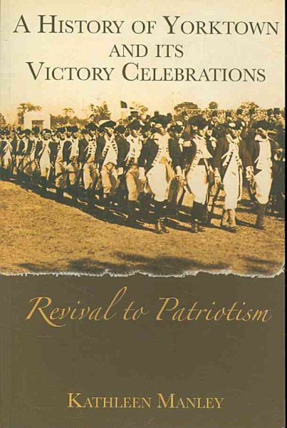 A History of Yorktown and its Victory Celebrations: Revival to Patriotism cover