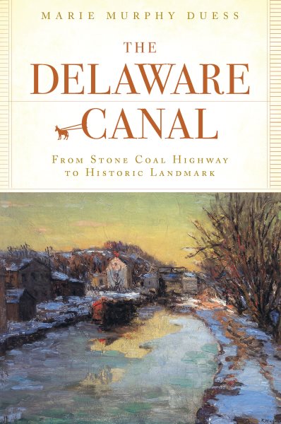 The Delaware Canal: From Stone Coal Highway to Historic Landmark cover