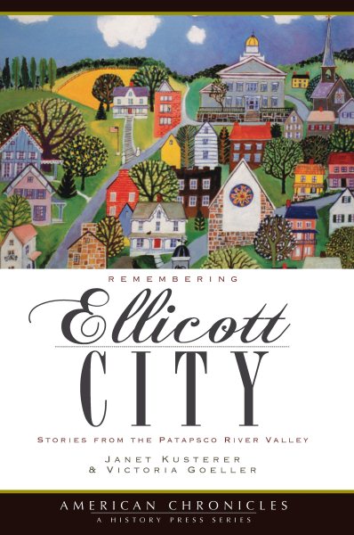 Remembering Ellicott City: Stories from the Patapsco River Valley (American Chronicles)