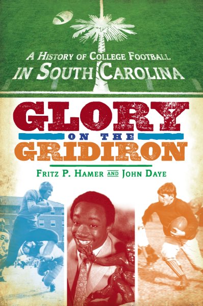 A History of College Football in South Carolina: Glory on the Gridiron (Sports) cover