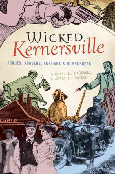 Wicked Kernersville: Rogues, Robbers, Ruffians & Rumrunners cover