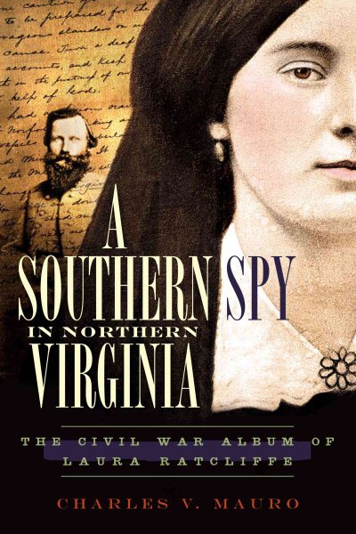 A Southern Spy in Northern Virginia: The Civil War Album of Laura Ratcliffe (Civil War Series) cover