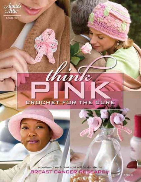 Think Pink: Crochet for the Cure (Annie's Attic: Crochet) cover