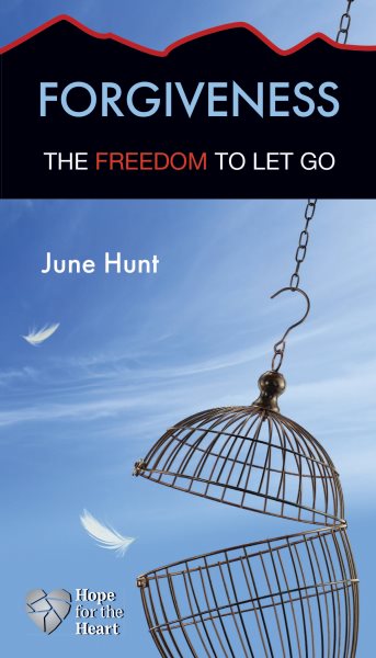 Forgiveness: The Freedom to Let Go (Hope for the Heart)