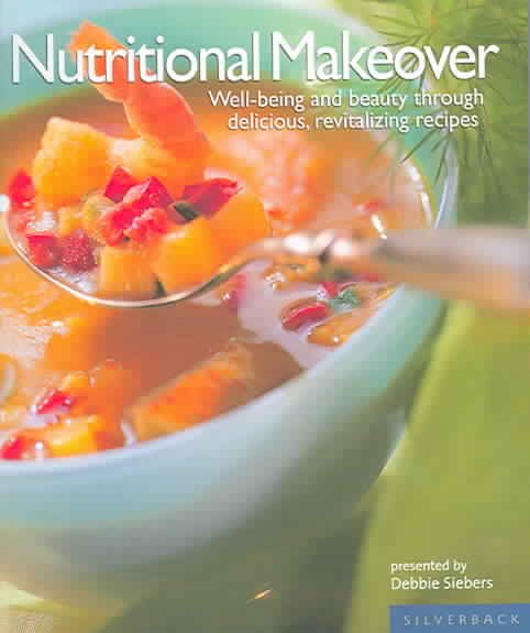 Nutritional Makeover: Well-Being and Beauty Through Delicious, Revitalizing Recipes cover