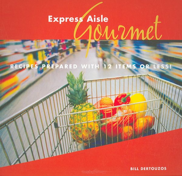 Express Aisle Gourmet: Recipes Prepared with 12 Items or Less! cover