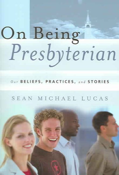 On Being Presbyterian: Our Beliefs, Practices, and Stories cover
