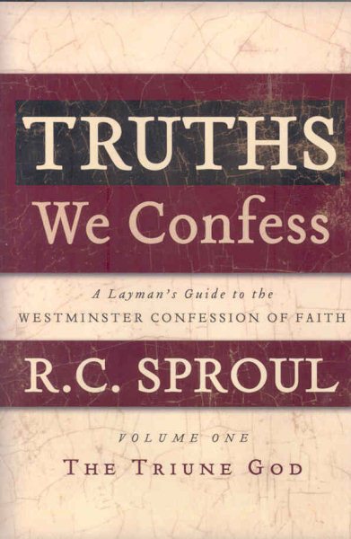Truths We Confess: A Layman's Guide to the Westminster Confession of Faith: Volume 1: The Triune God cover