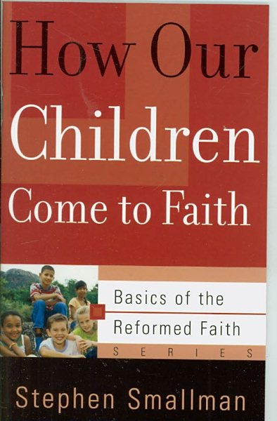 How Our Children Come to Faith (Basics of the Faith) (Basics of the Reformed Faith) cover