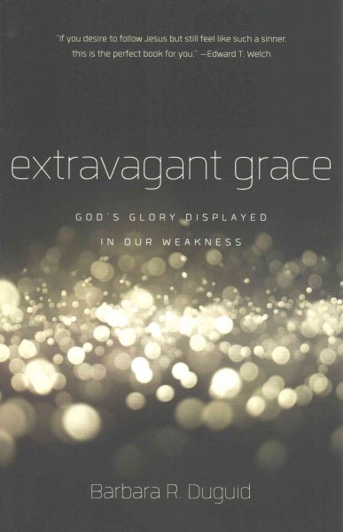 Extravagant Grace: God's Glory Displayed in Our Weakness cover