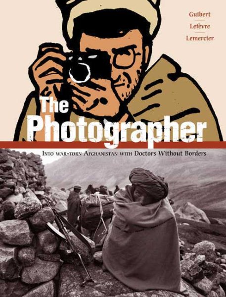 The Photographer: Into War-torn Afghanistan with Doctors Without Borders cover
