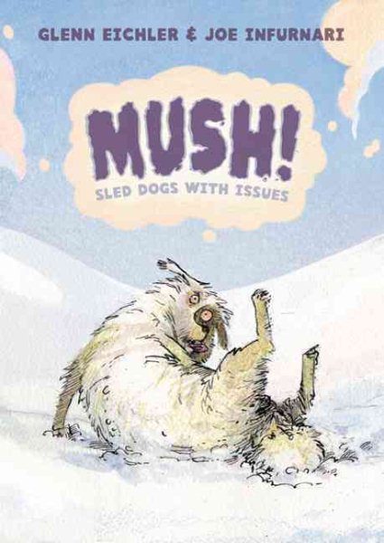 Mush!: Sled Dogs with Issues cover