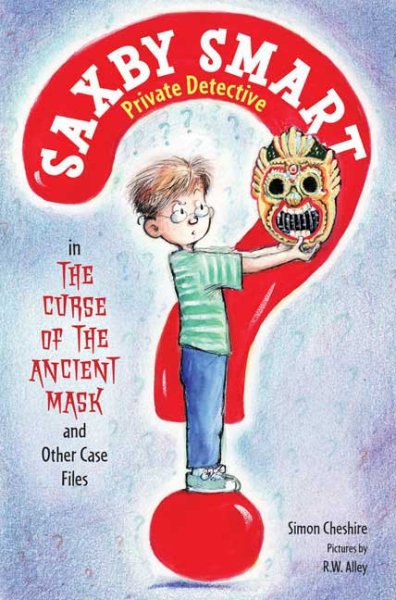 The Curse of the Ancient Mask and Other Case Files: Saxby Smart, Private Detective: Book 1 cover