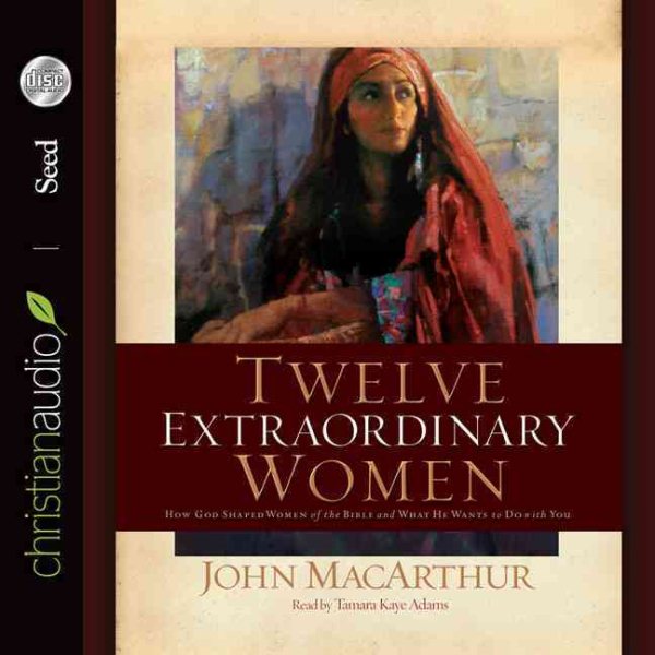 Twelve Extraordinary Women: How God Shaped Women of the Bible, and What He Wants to Do with You cover