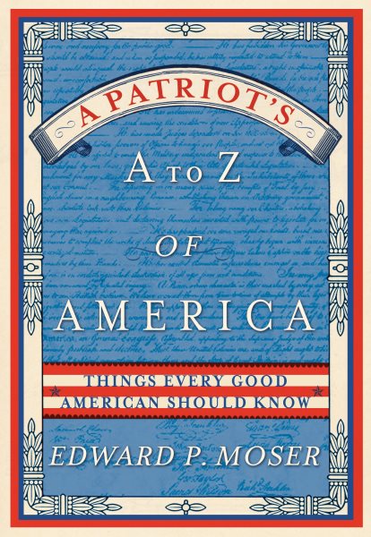 A Patriot's A to Z of America: Things Every Good American Should Know