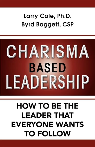 Charisma Based Leadership: How to Be the Leader That Everyone Wants to Follow cover