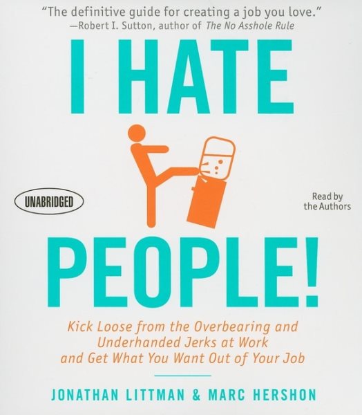 I Hate People!: Kick Loose from the Overbearing and Underhanded Jerks at Work and Get What You Want Out of Your Job (Your Coach in a Box) cover