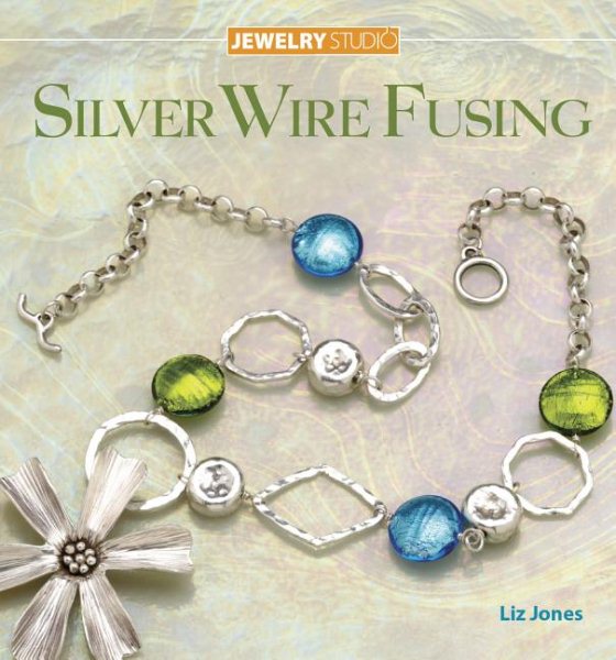 Jewelry Studio: Silver Wire Fusing cover