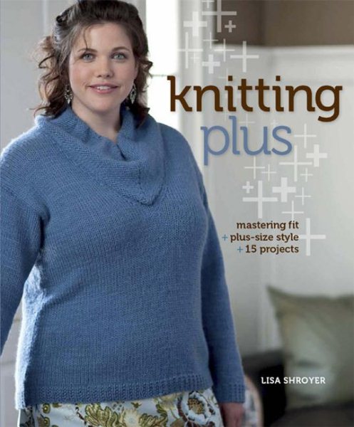 Knitting Plus: Mastering Fit + Plus-Size Style + 15 Projects cover