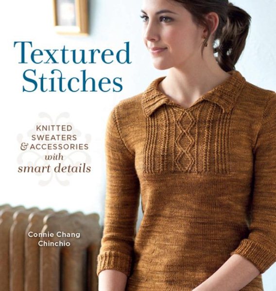 Textured Stitches: Knitted Sweaters and Accessories with Smart Details cover