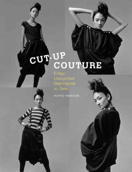 Cut-Up Couture: Edgy Upcycled Garments to Sew cover