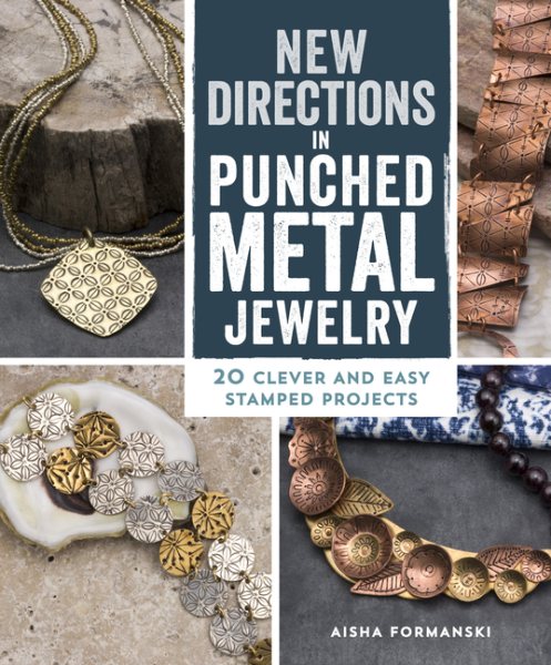 New Directions in Punched Metal Jewelry: 20 Clever and Easy Stamped Projects cover