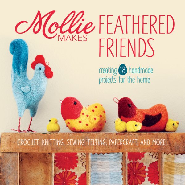 Mollie Makes Feathered Friends: Creating 18 Handmade Projects for the Home cover