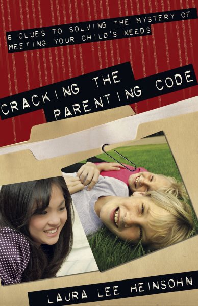 Cracking the Parenting Code: 6 Clues to Solving the Mystery of Meeting Your Child's Needs cover