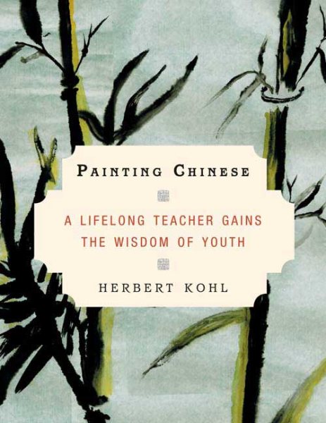 Painting Chinese: A Lifelong Teacher Gains the Wisdom of Youth cover