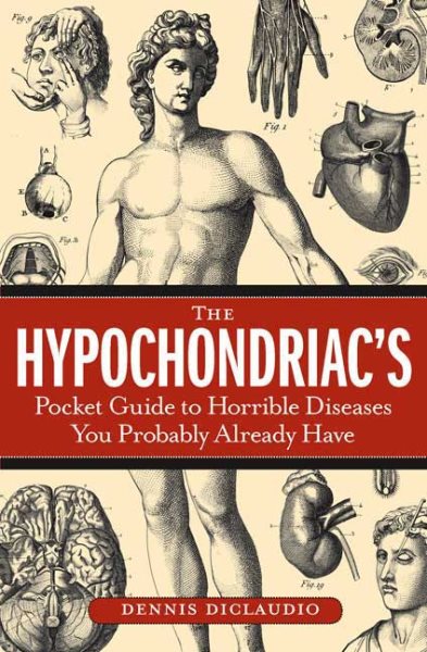 The Hypochondriac's Pocket Guide to Horrible Diseases You Probably Already Have cover