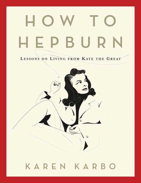 How to Hepburn: Lessons on Living from Kate the Great cover
