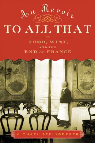 Au Revoir to All That: Food, Wine, and the End of France cover