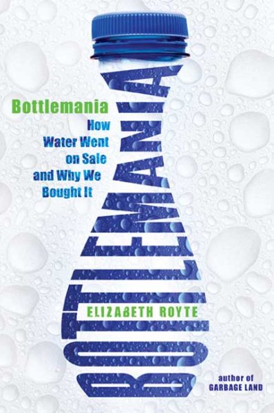 Bottlemania: How Water Went on Sale and Why We Bought It cover