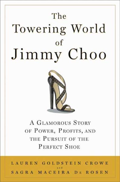 The Towering World of Jimmy Choo: A Glamorous Story of Power, Profits, and the Pursuit of the Perfect Shoe cover