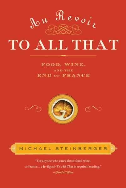 Au Revoir to All That: Food, Wine, and the End of France cover