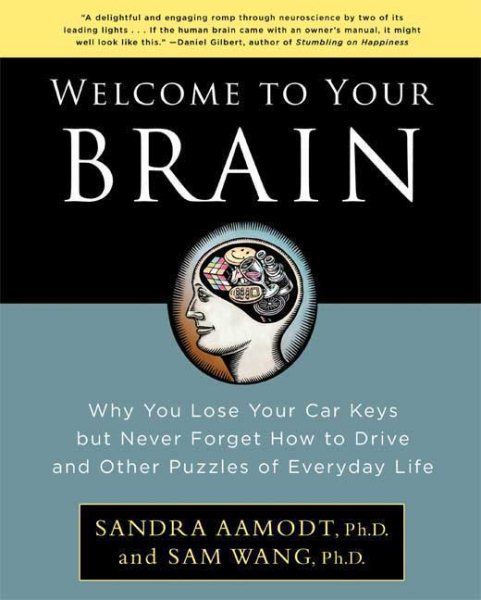 Welcome to Your Brain: Why You Lose Your Car Keys but Never Forget How to Drive and Other Puzzles of Everyday Life cover