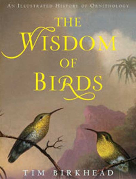 The Wisdom of Birds: An Illustrated History of Ornithology cover