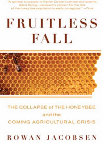 Fruitless Fall: The Collapse of the Honey Bee and the Coming Agricultural Crisis cover