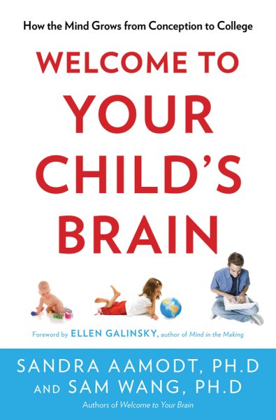 Welcome to Your Child's Brain: How the Mind Grows from Conception to College cover
