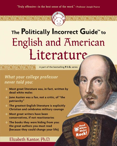 The Politically Incorrect Guide to English and American Literature (The Politically Incorrect Guides)