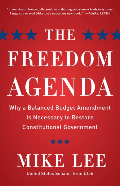 The Freedom Agenda: Why a Balanced Budget Amendment is Necessary to Restore Constitutional Government cover