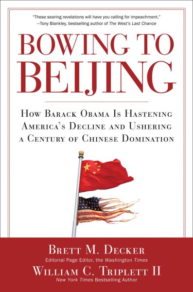 Bowing to Beijing: How Barack Obama is Hastening America's Decline and Ushering A Century of Chinese Domination cover