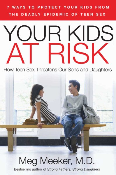 Your Kids at Risk: How Teen Sex Threatens Our Sons and Daughters cover