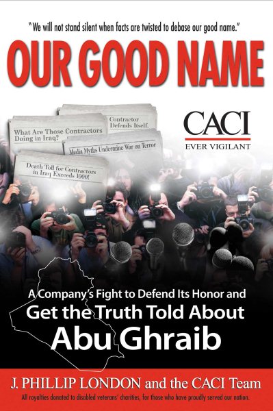 Our Good Name: A Company's Fight to Defend Its Honor and Get the Truth Told About Abu Ghraib cover