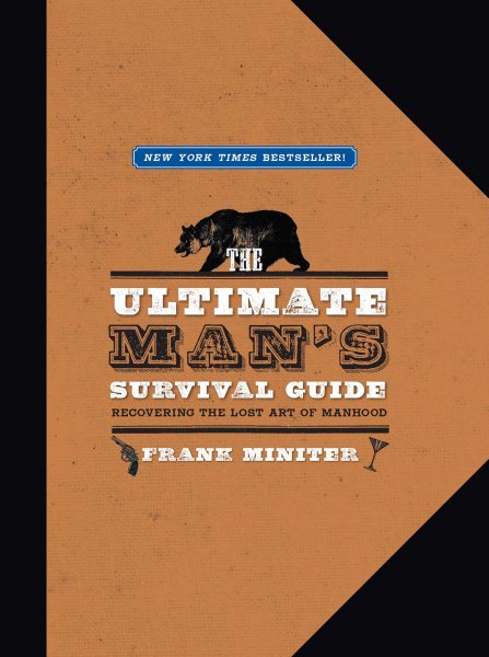 The Ultimate Man's Survival Guide: Rediscovering the Lost Art of Manhood cover