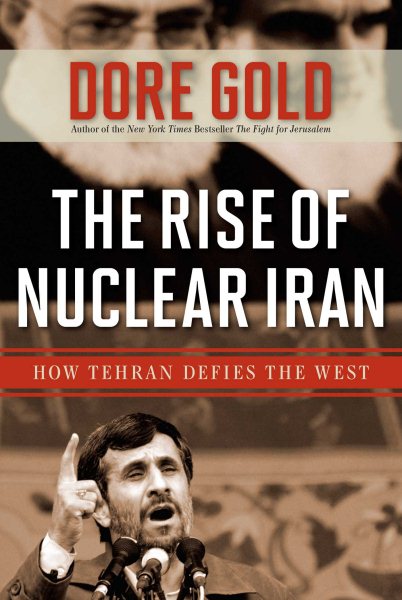 The Rise of Nuclear Iran: How Tehran Defies the West cover