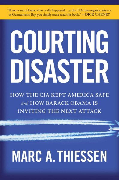 Courting Disaster: How the CIA Kept America Safe and How Barack Obama Is Inviting the Next Attack cover